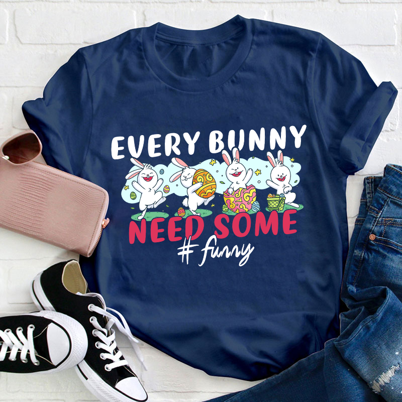 Every Bunny Need Some Funny Teacher T-Shirt