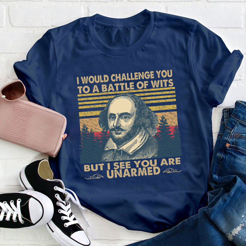 I Would Challenge You To Be A Battle Of Wits Teacher T-Shirt