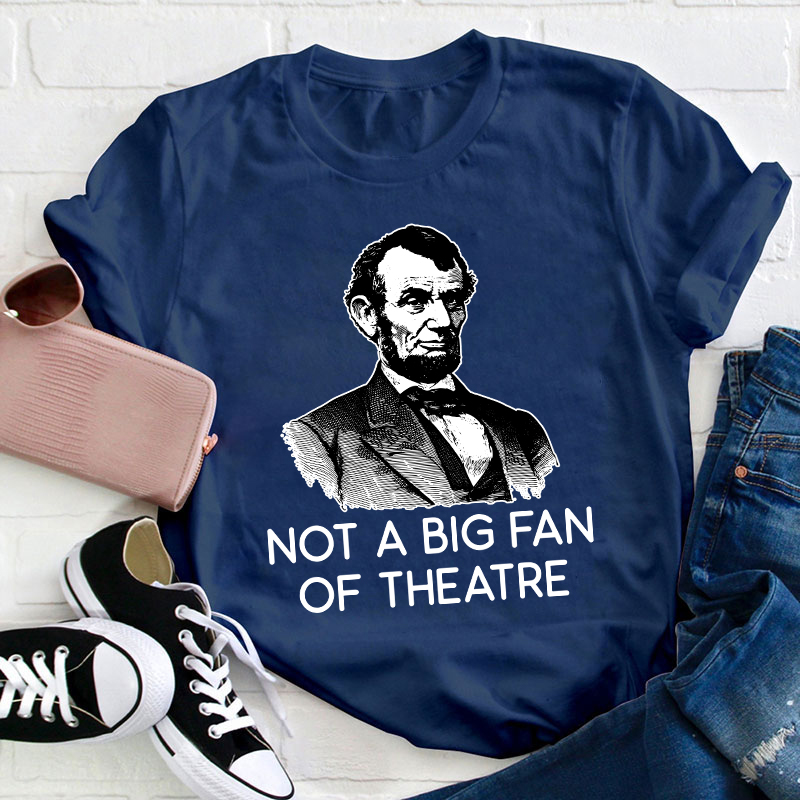 Not A Big Fan Of Theater Teacher T-Shirt