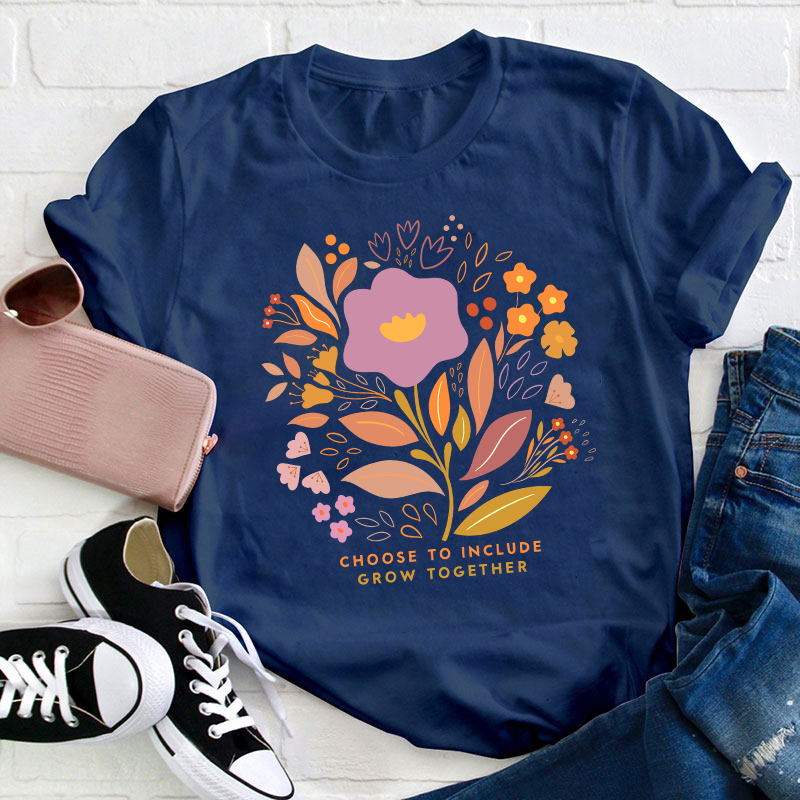 Choose To Include Grow Together Teacher T-Shirt