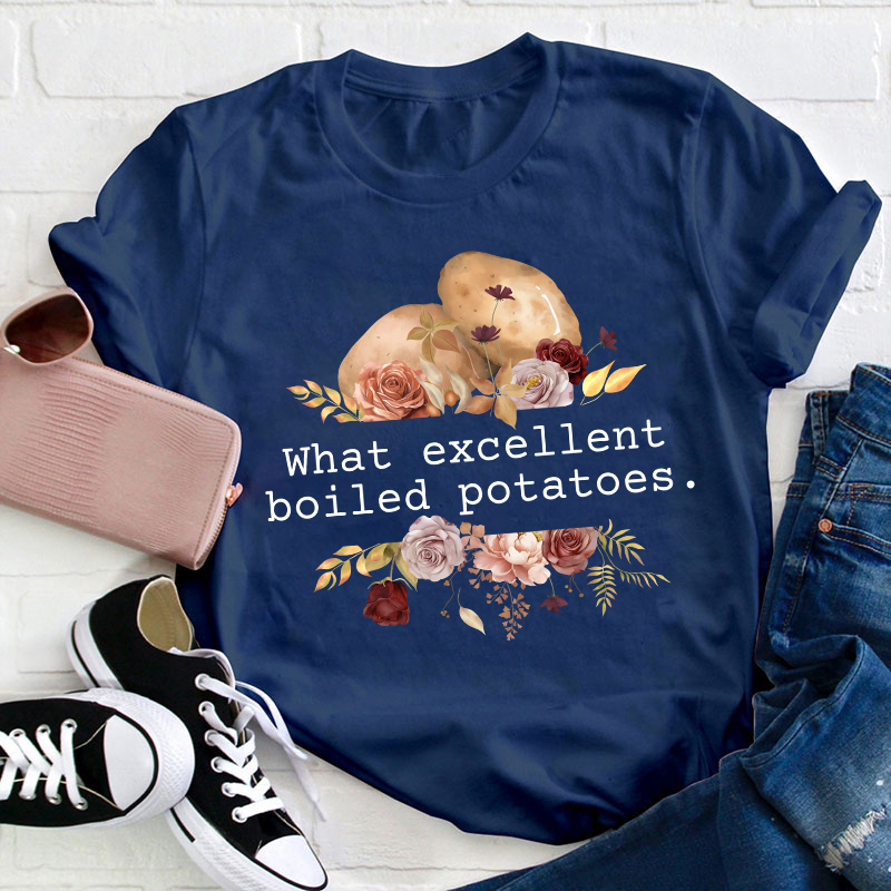 Pride And Prejudice What Excellent Boiled Potatoes Teacher T-Shirt