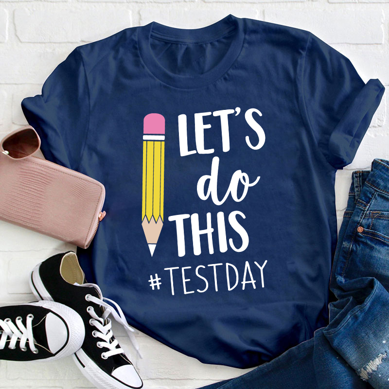 Pencil Let's Do This Test Day Teacher T-Shirt