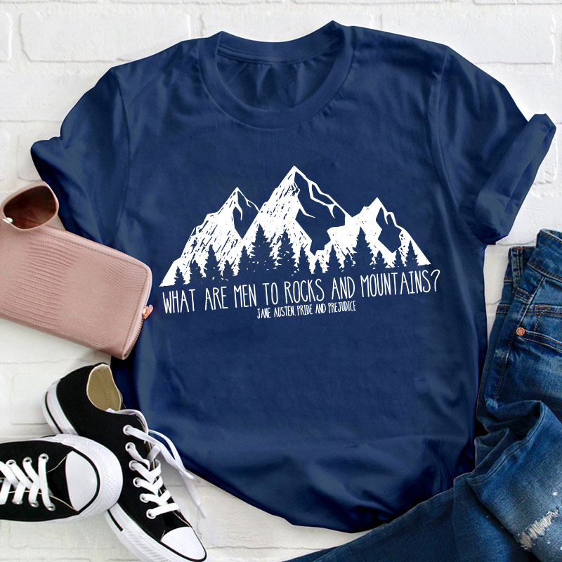 What Are Men To Rocks And Mountains Teacher T-Shirt