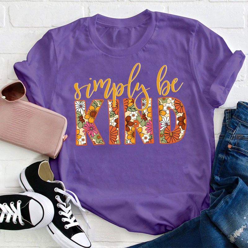 Flower Simply Be Kind Teacher T-Shirt