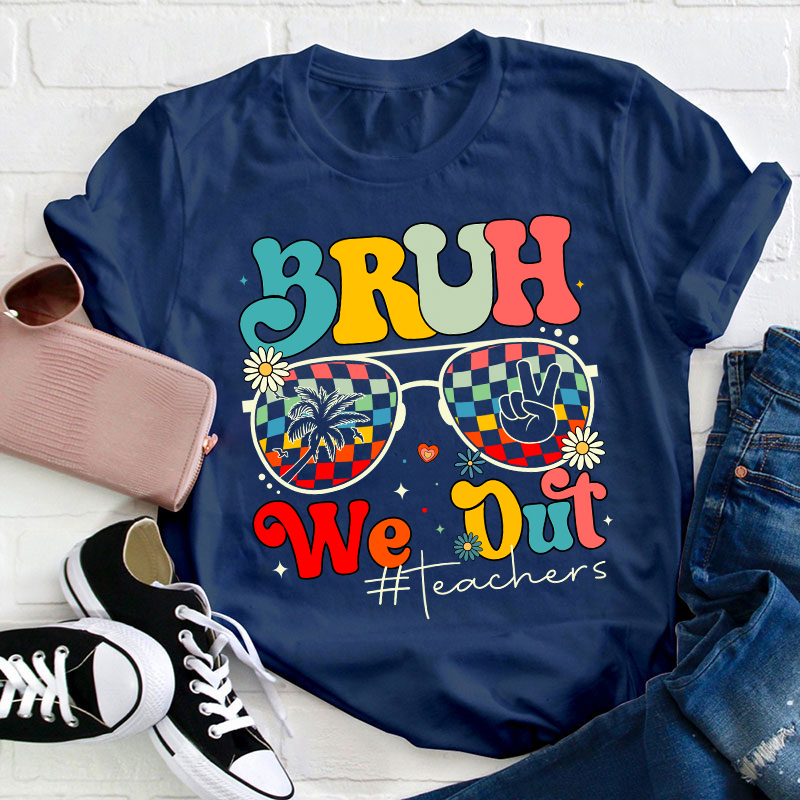Bruh We Out Teachers Summer Teacher T-Shirt