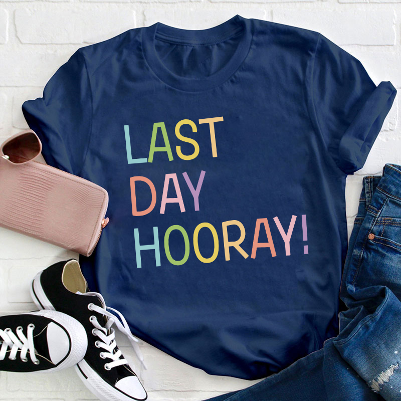 Hooray Happy Last Day Of School Teacher T-Shirt