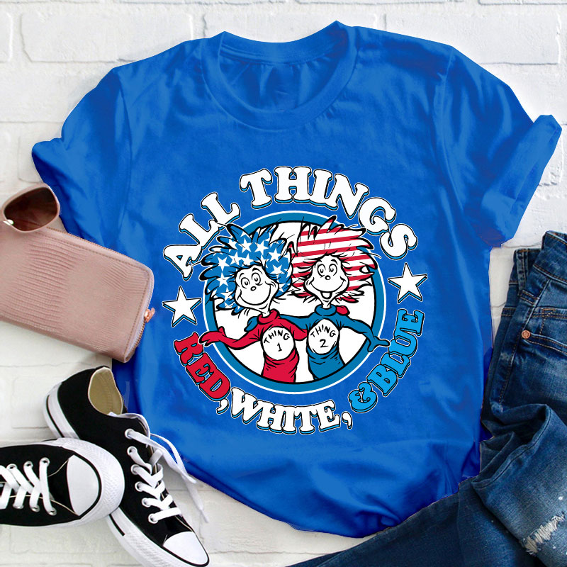 All Things Red White And Blue Teacher T-Shirt