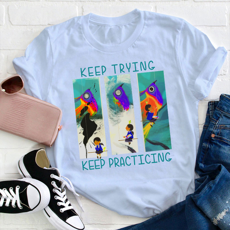 Keep Trying Keep Practicing Teacher T-Shirt