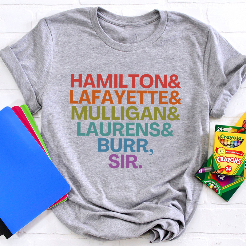 Hamilton Lafayette Mulligan Laurens Burr Sir Teacher T-Shirt