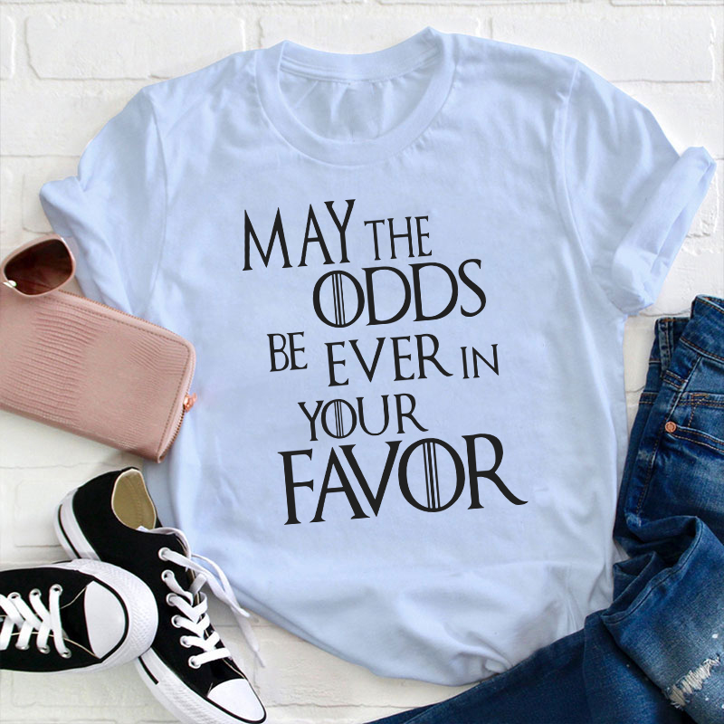 May The Odds Be Ever In Your Favor Teacher T-Shirt