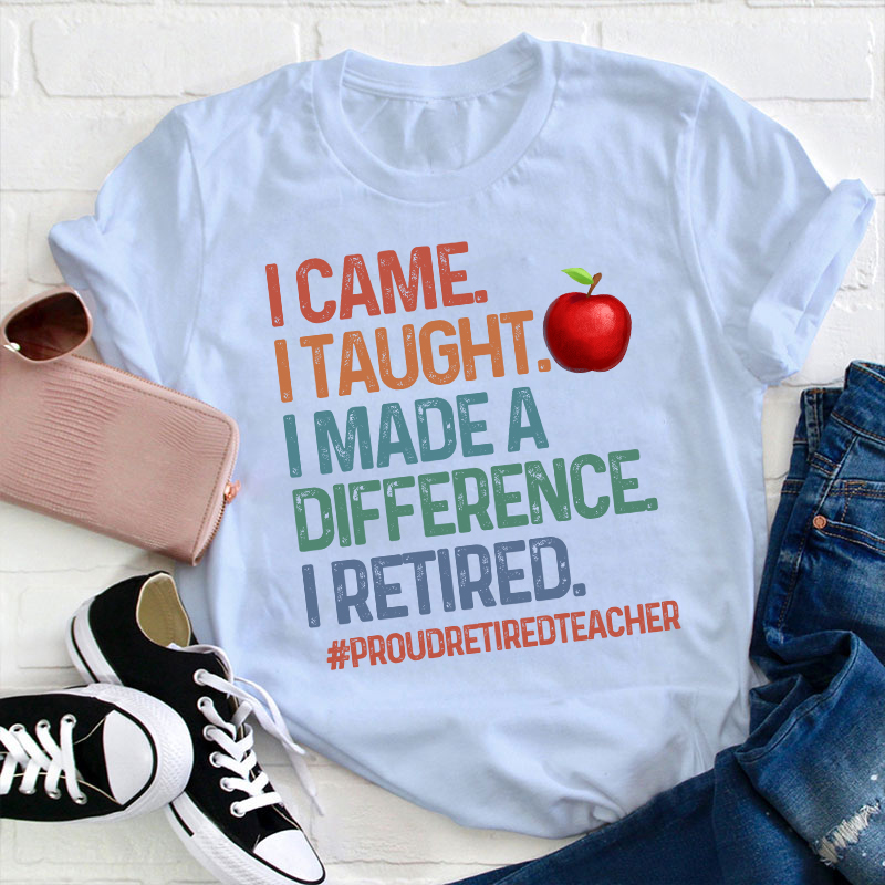 Proud Retired Teacher I Came I Taught Teacher T-Shirt