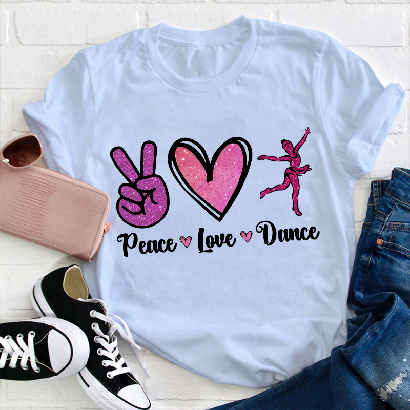 Peace Love And Dance Teacher T-Shirt