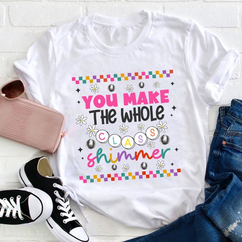 You Make The Whole Class Shimmer My Star Teacher T-Shirt