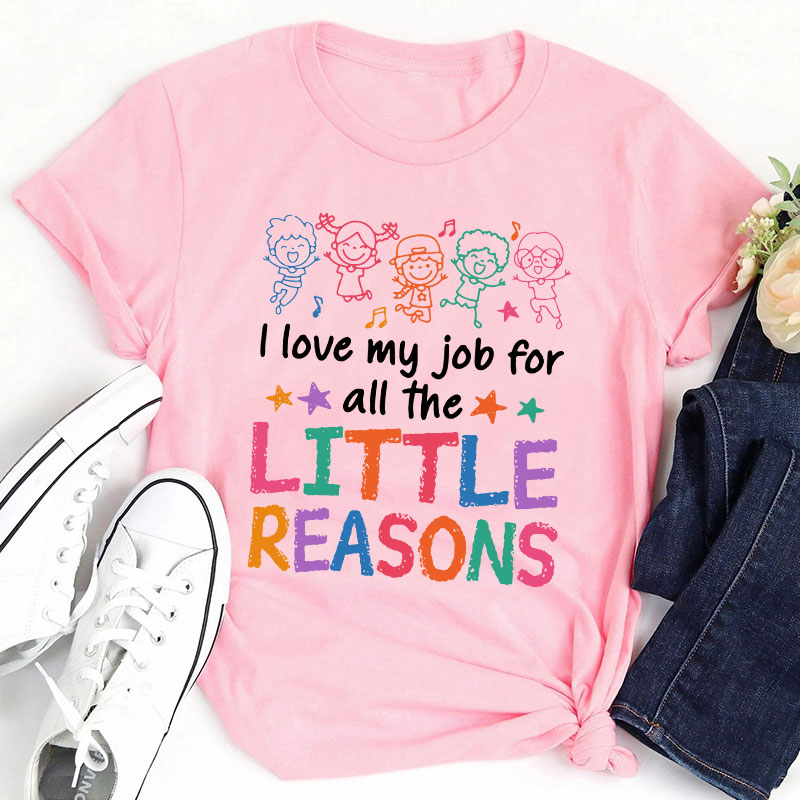 I Love My Students I Love My Job For The Little Reason Teacher T-Shirt