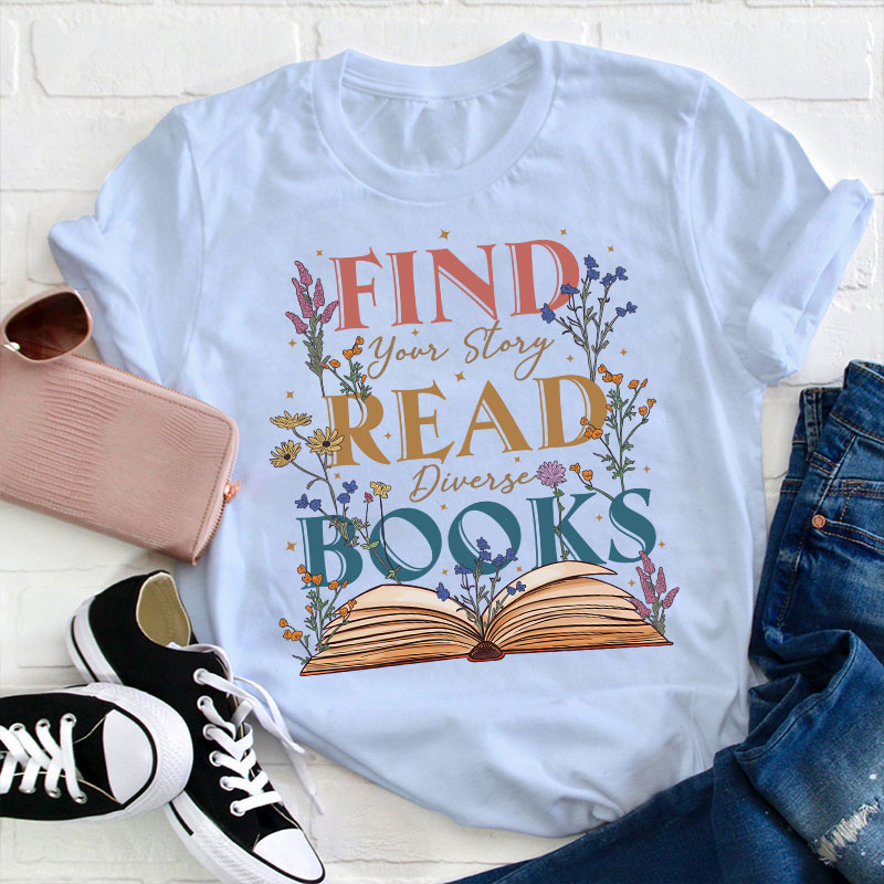 Find Your Story Read Diverse Books Teacher T-Shirt