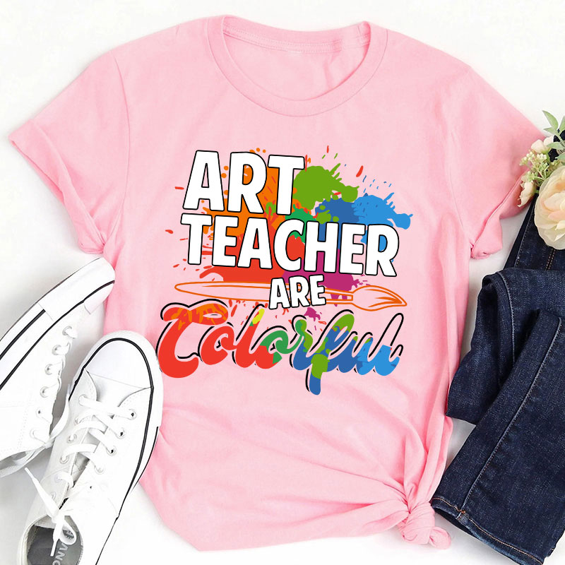 Art Teacher Are Colorful Teacher T-Shirt