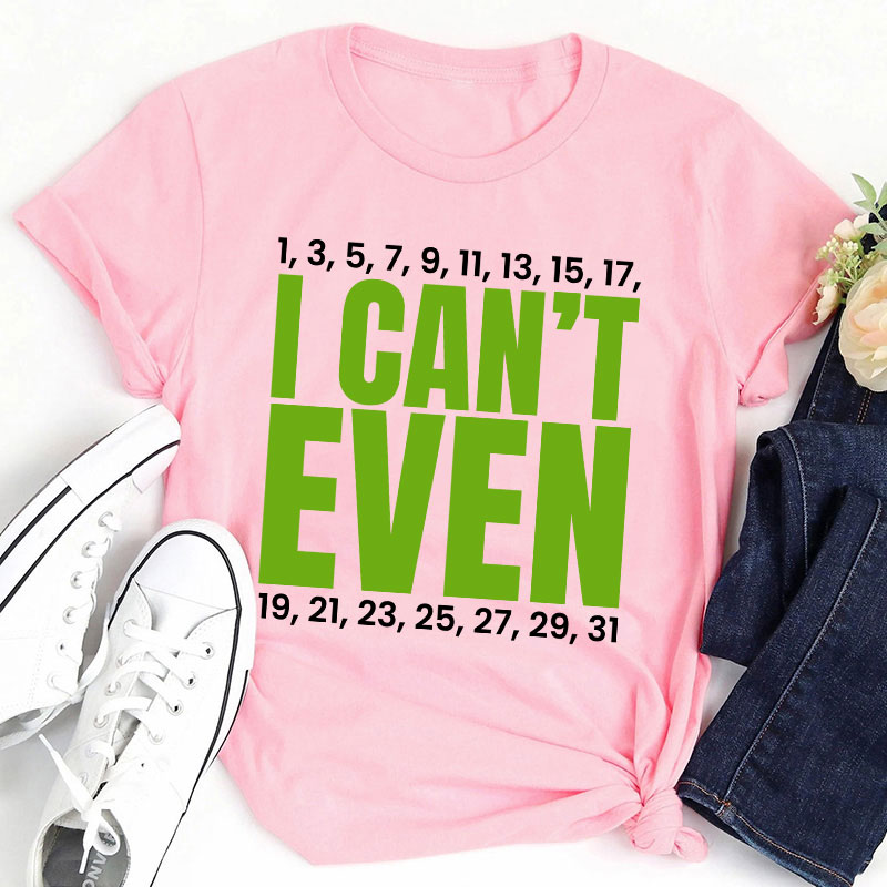 I Can't Even Funny Math Teacher T-Shirt