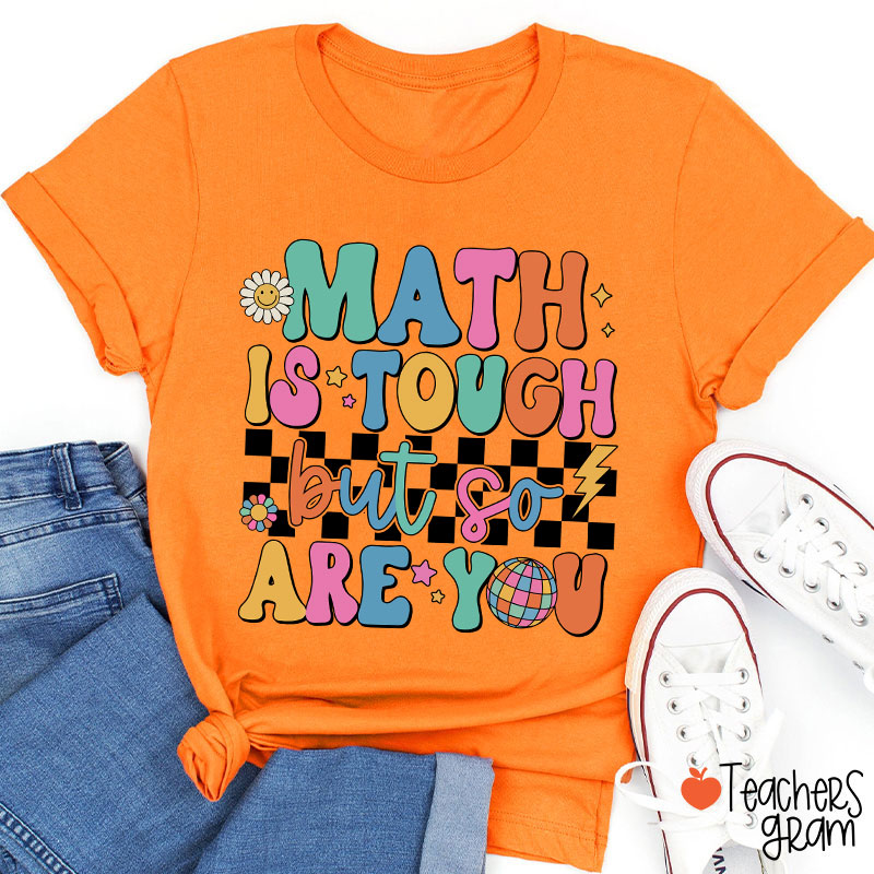 Math Is Tough But So Are You Cute Icon Teacher T-Shirt