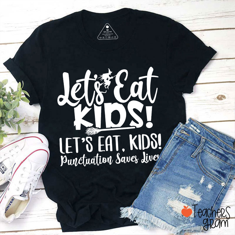 Let's Eat Kids Punctuation Saves Lives Witch Teacher T-Shirt