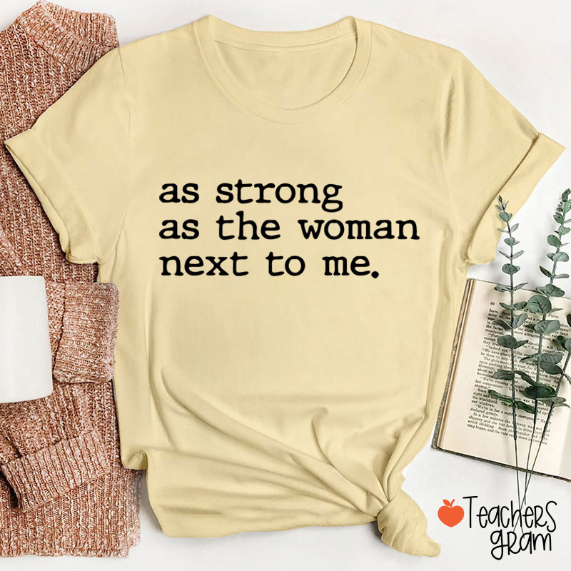 As Strong As The Woman Next To Me Teacher T-Shirt