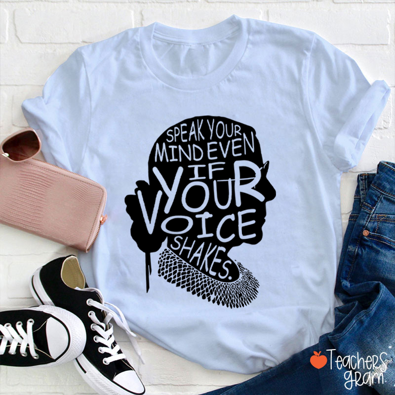 Speak Your Mind Even If Your Voice Shakes Teacher T-Shirt