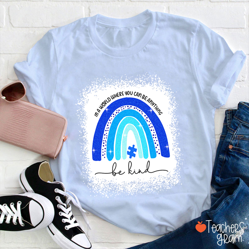 In A World Where You Can Be Anything Be Kind Teacher T-Shirt