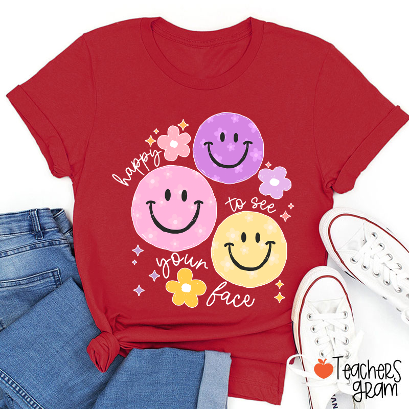 Happy To See Your Face Teacher T-Shirt