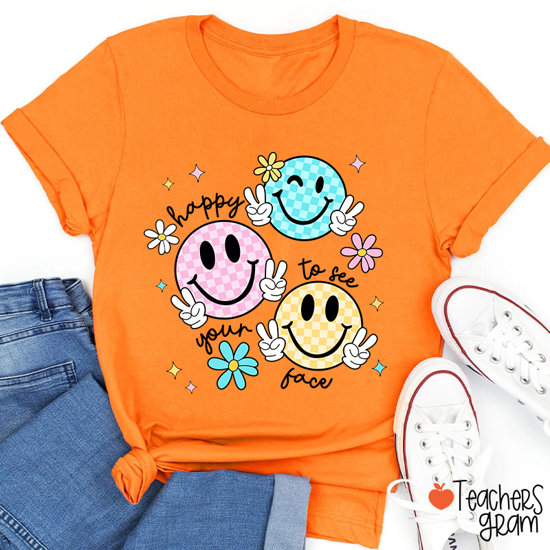 Happy To See Your Face Teacher T-Shirt