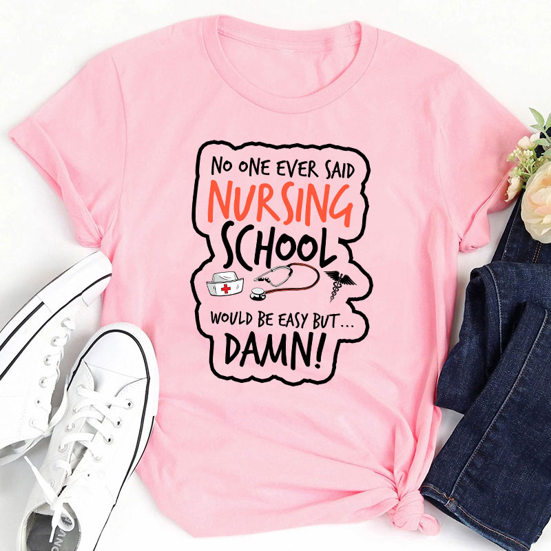 No One Ever Said Nursing School Would Be Easy But T-Shirt