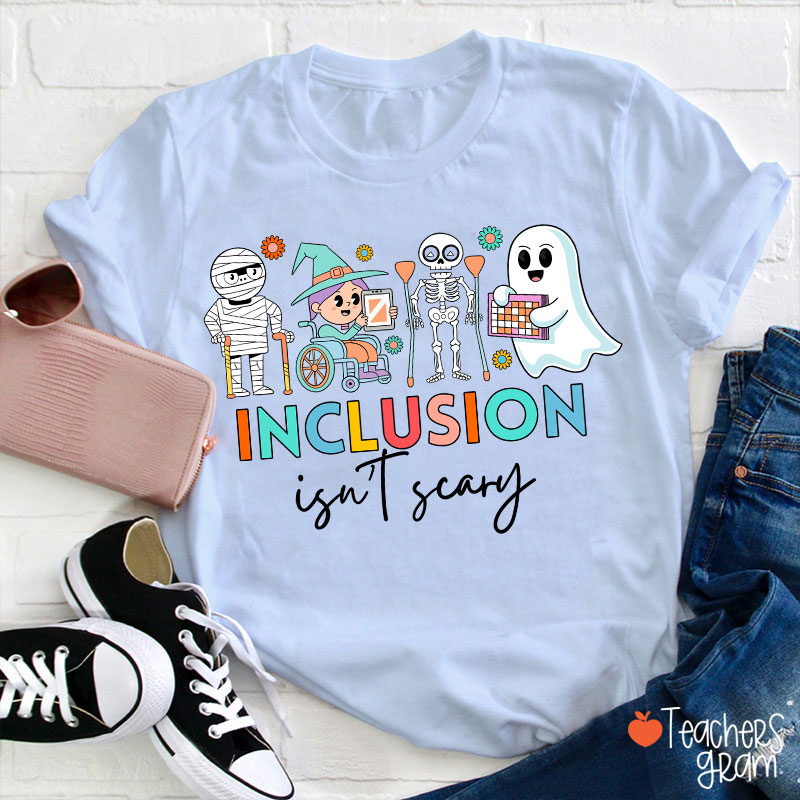 Inclusion Isn't Scary Teacher T-Shirt
