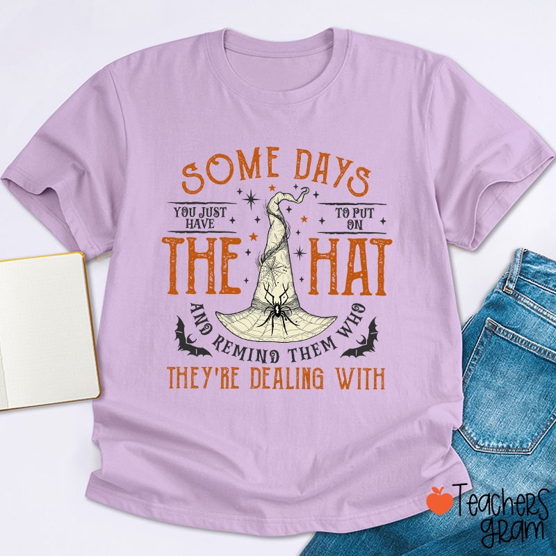 Some Days The Hat They're Dealing With Teacher T-Shirt