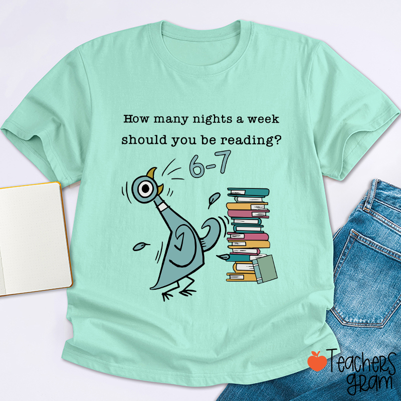 How Many Nights A Week Should You Be Reading Teacher T-Shirt