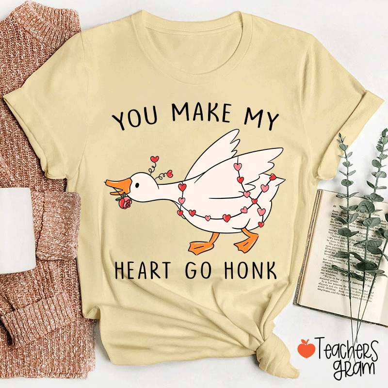 You Make My Heart Go Honk Silly Goose Teacher T-shirt