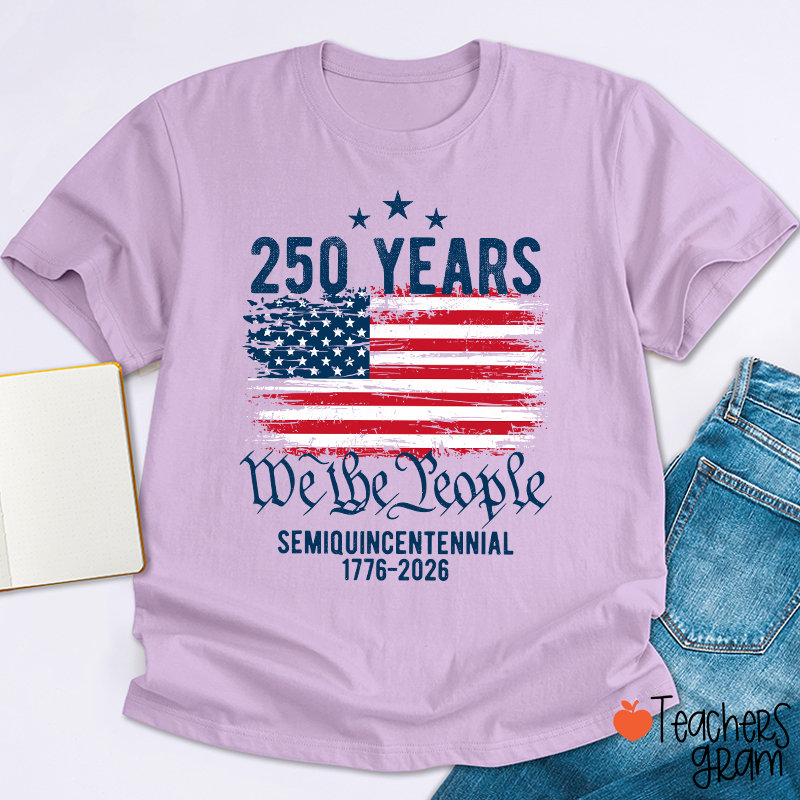 250 Years We The People Semiquincentennial 1776-2026 Teacher T-Shirt