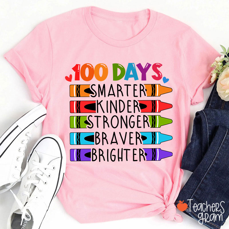 100 Days Smarter Kinder Stronger Braver Brighter Teacher T-Shirt