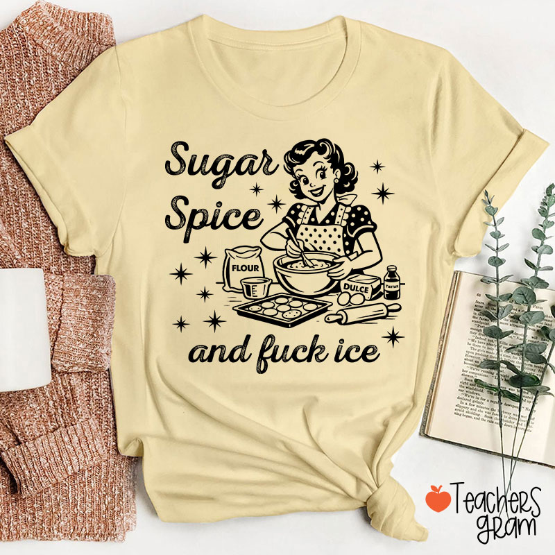 Sugar Spice And Fuck Ice Teacher T-Shirt