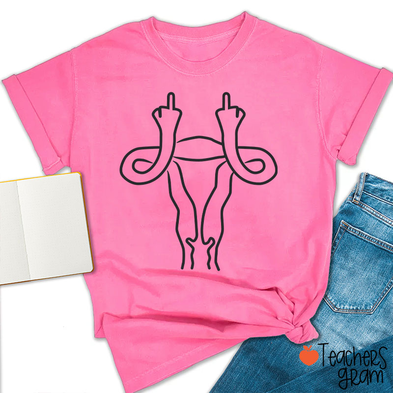 Middle Finger Uterus Teacher T-Shirt