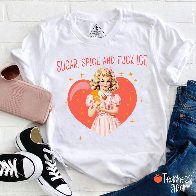 Sugar Spice And Fuck Ice Teacher T-Shirt