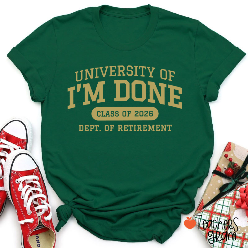 Personalized Year University Of I'm Done Retirement Teacher T-Shirt