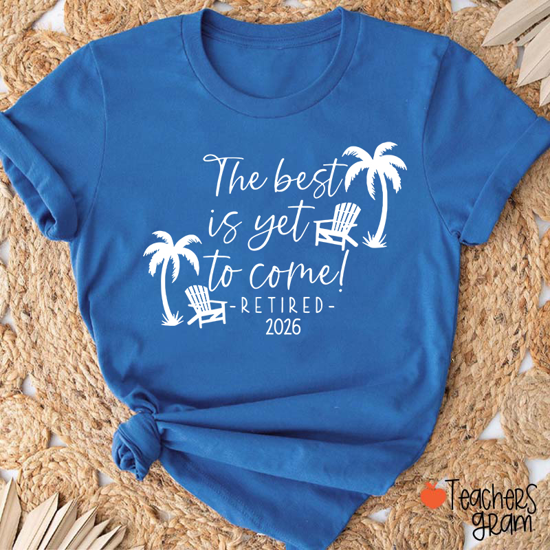 Personalized The Best Is Yet To Come Retired Teacher T-Shirt