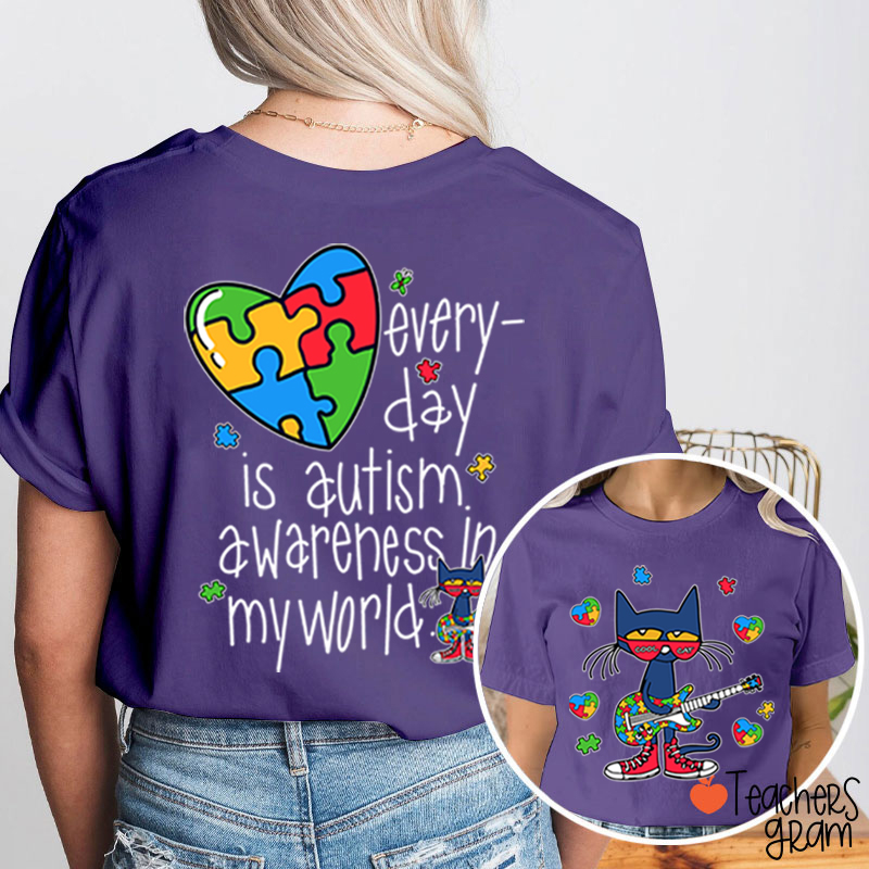 Every Day Is Autism Awareness Day In My World Cool Cat Teacher Two Sided T-Shirt