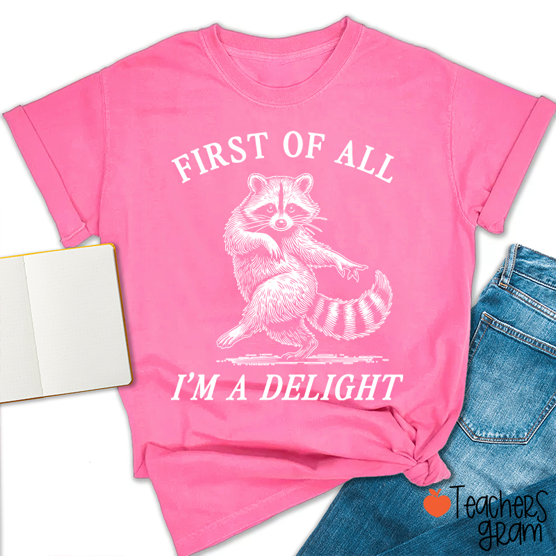 First Of All I'm A Delight Teacher T-Shirt