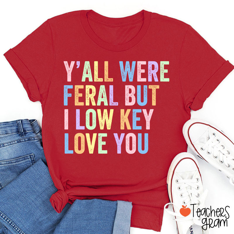 Preppy Style Y'all Were Feral But I Low Key Love You Teacher T-Shirt