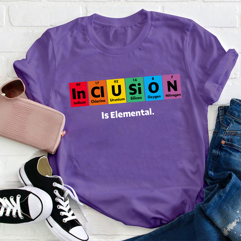 Inclusion Is Elemental T-Shirt