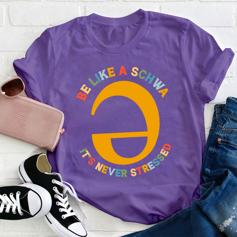 Be Like A Schwa It's Never Stressed Teacher T-Shirt