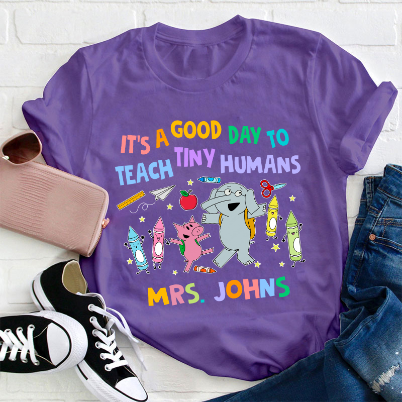 Personalized Name Good Day To Teach Tiny Humans Teacher T-Shirt