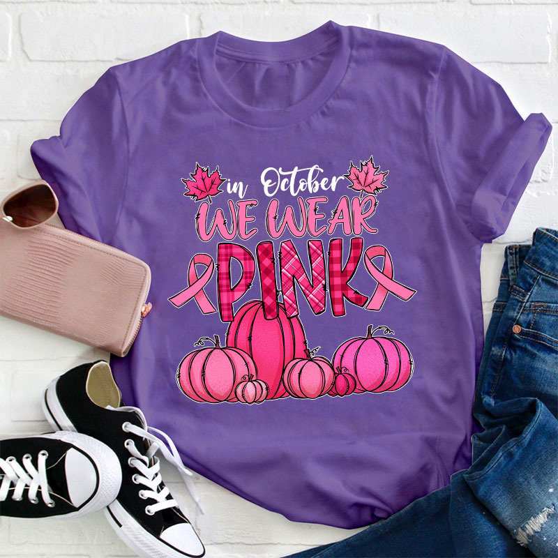 In October We Wear Pink Teacher T-Shirt