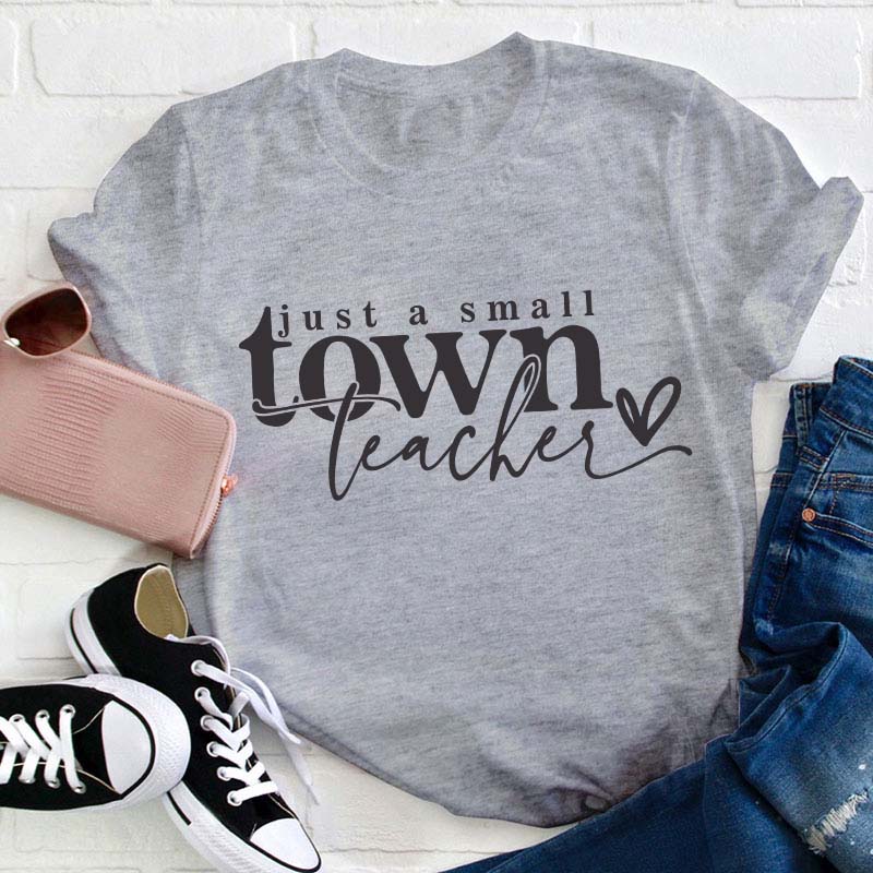 Just A Small Town Teacher T-Shirt