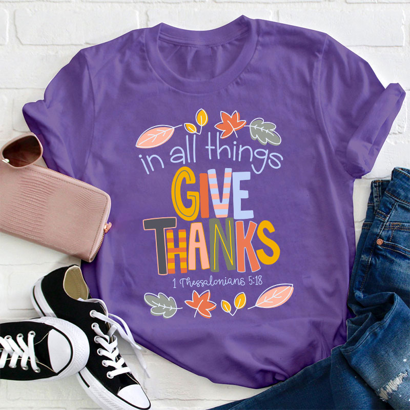 In All Things Give Thanks Teacher T-Shirt