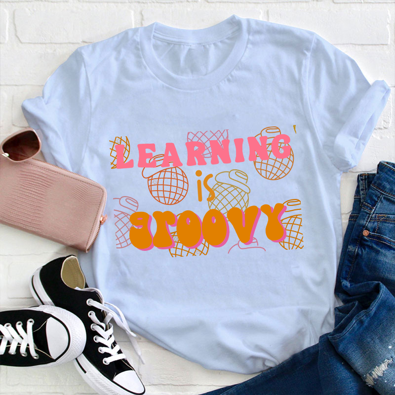 Learning Is Groovy Teacher T-Shirt